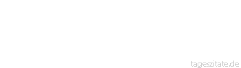 Zitat von Autor b.z.w. Quelle Hugo von Hofmannsthal Für gewöhnlich stehen nicht die Worte in der Gewalt der Menschen, sondern die Menschen in der Gewalt der Worte.
 - Tageszitate