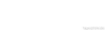 Zitat von Autor b.z.w. Quelle Immanuel Kant Phantasie ist unser guter Genius oder unser Dämon
 - Tageszitate