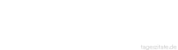 Zitat von Autor b.z.w. Quelle Ralph Waldo Emerson Aus den Trümmern unserer Verzweiflung bauen wir unseren Charakter.
 - Tageszitate