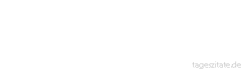 Zitat von Autor b.z.w. Quelle Johann Wolfgang von Goethe Der Feige droht nur, wo er sicher ist.
 - Tageszitate