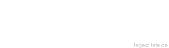 Zitat von Autor b.z.w. Quelle Ralph Waldo Emerson Die andere Welt. Es gibt keine andere Welt. Hier oder nirgends ist die ganze Wirklichkeit.
 - Tageszitate