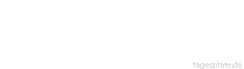 Zitat von Autor b.z.w. Quelle Ralph Waldo Emerson Die Jahre lehren viel, was die Tage nicht wissen.
 - Tageszitate