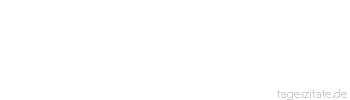 Zitat von Autor b.z.w. Quelle Ralph Waldo Emerson Du weißt - und Gott weiß es auch - dass einer von deiner Sorte genug ist.
 - Tageszitate