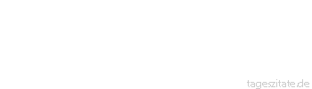Zitat von Autor b.z.w. Quelle Ralph Waldo Emerson Mach das Beste aus dir, etwas Besseres kannst du nicht tun.
 - Tageszitate