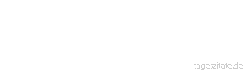 Zitat von Autor b.z.w. Quelle Johann Wolfgang von Goethe Der Scharfsinn verl&auml;sst geistreiche M&auml;nner am wenigsten, wenn sie Unrecht haben.
 - Tageszitate