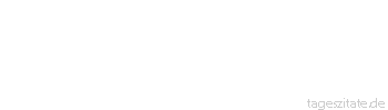 Zitat von Autor b.z.w. Quelle J.R.R.Tolkien Und schießlich gibt es das älteste und tiefste Verlangen, die große Flucht dem Tod zu entrinnen.
 - Tageszitate