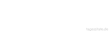Zitat von Autor b.z.w. Quelle Jean-Jacques Rousseau Alles führt mich zu dem glücklichen stillen Leben zurück, zu dem ich geboren war.
 - Tageszitate