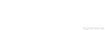 Zitat von Autor b.z.w. Quelle Jean-Jacques Rousseau Alles, was zu Herzen gehen soll, muss von Herzen kommen.
 - Tageszitate