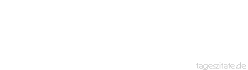 Zitat von Autor b.z.w. Quelle Jean-Jacques Rousseau Der ehrliche Mann aus dem einen Hause gilt als Schelm im Nachbarhause.
 - Tageszitate