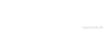 Zitat von Autor b.z.w. Quelle Johann Wolfgang von Goethe Die Botschaft h&ouml;r ich wohl, allein mir fehlt der Glaube.
 - Tageszitate