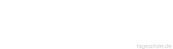 Zitat von Autor b.z.w. Quelle Jean-Jacques Rousseau Die Entsagungen sind vergänglich, ihr Lohn aber bleibt beständig.
 - Tageszitate