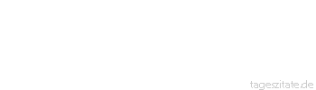 Zitat von Autor b.z.w. Quelle Johann Wolfgang von Goethe Die Konsequenz der Natur tr&ouml;stet sch&ouml;n &uuml;ber die Inkonsequenz der Menschen.
 - Tageszitate