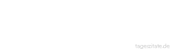 Zitat von Autor b.z.w. Quelle Johann Wolfgang von Goethe Die Konsequenz der Natur tröstet schön über die Inkonsequenz der Menschen.
 - Tageszitate