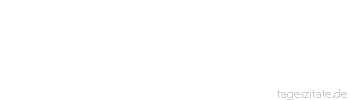 Zitat von Autor b.z.w. Quelle Jean-Jacques Rousseau Die Erfahrung belehrt stets, aber Nutzen bringt sie nur f&uuml;r den Zeitraum, den man vor sich hat. Ist es wohl in dem Augenblick, da man sterben soll, noch Zeit zu lernen, wie man h&auml;tte leben sollen?
 - Tageszitate