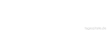 Zitat von Autor b.z.w. Quelle Jean-Jacques Rousseau Die Frauen m&uuml;ssen so viel Kraft haben, dass sie alles, was sie tun, mit Anmut tun k&ouml;nnen, die M&auml;nner brauchen so viel Geschicklichkeit, dass sie alles, was sie tun, leicht tun k&ouml;nnen.
 - Tageszitate