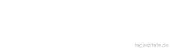 Zitat von Autor b.z.w. Quelle Jean-Jacques Rousseau Die Menschen sind verdorben, und sie w&uuml;rden noch elender sein, wenn sie das Ungl&uuml;ck gehabt h&auml;tten, gelehrt geboren zu werden.
 - Tageszitate
