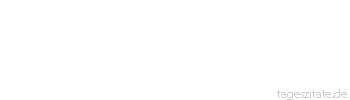 Zitat von Autor b.z.w. Quelle Jean-Jacques Rousseau Es ist kein Zweifel: Tausende werden dich anbeten, aber dich lieben - das konnte allein mein Herz.
 - Tageszitate