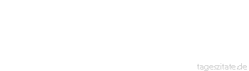 Zitat von Autor b.z.w. Quelle Jean-Jacques Rousseau Existieren heißt für uns empfinden, unsere Empfindung geht unstreitig unserem Verstand voraus, und wir haben Empfindungen vor den Ideen gehabt.
 - Tageszitate
