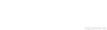 Zitat von Autor b.z.w. Quelle Jean-Jacques Rousseau Gott ist ewig, ohne Zweifel. Kann aber mein Geist die Idee der Ewigkeit fassen?
 - Tageszitate