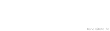 Zitat von Autor b.z.w. Quelle Jean-Jacques Rousseau Ich pflanzte die Hoffnung und sehe sie t&auml;glich welken.
 - Tageszitate