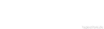 Zitat von Autor b.z.w. Quelle Johann Wolfgang von Goethe Es irrt der Mensch, solang` er strebt. - Tageszitate