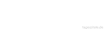 Zitat von Autor b.z.w. Quelle Jean-Jacques Rousseau Nein, mein s&uuml;&szlig;er Freund, nein, wir wollen nicht aus diesem kurzen Leben gehen, ohne wenigstens einen Augenblick Gl&uuml;ck versp&uuml;rt zu haben.
 - Tageszitate