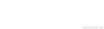 Zitat von Autor b.z.w. Quelle Jean-Jacques Rousseau O meine Gattin! Meine w&uuml;rdige, keusche Gef&auml;hrtin! O Glanz und Gl&uuml;ck meines Lebens!
 - Tageszitate