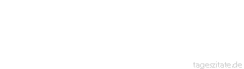 Zitat von Autor b.z.w. Quelle Jean-Jacques Rousseau Sage mir, Kind, hat denn die Seele ein Geschlecht?
 - Tageszitate