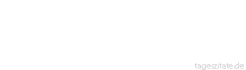 Zitat von Autor b.z.w. Quelle Jean-Jacques Rousseau Wenn man das ruhige und h&auml;usliche Leben lieben soll, muss man dessen S&uuml;&szlig;igkeit von Kindheit an empfunden haben. Nur in seinem Elternhaus erwirbt man die Lust an seinem eigenen Heim.
 - Tageszitate