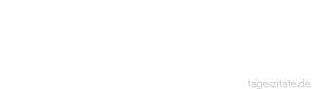 Zitat von Autor b.z.w. Quelle Johann Wolfgang von Goethe Gew&ouml;hnlich glaubt der Mensch, wenn er nur Worte h&ouml;rt, es m&uuml;sse sich dabei doch auch was denken lassen.
 - Tageszitate