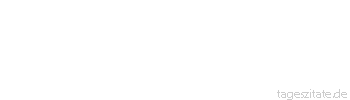 Zitat von Autor b.z.w. Quelle Jean-Jacques Rousseau Wie kann eine Frau einen Mann ehren, der sich entehrt?
 - Tageszitate
