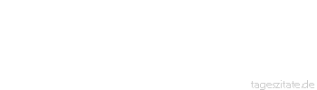Zitat von Autor b.z.w. Quelle Heinrich von Kleist Denn niemals, wohin ich mich auch, durch die Umstände gedrängt, wenden muss, wird mein Herz ein anderes Vaterland wählen als das, worin ich geboren bin.
 - Tageszitate