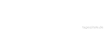Zitat von Autor b.z.w. Quelle Heinrich von Kleist Die erste Handlung der Selbstst&auml;ndigkeit eines Menschen ist der Entwurf eines Lebensplans.
 - Tageszitate