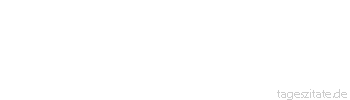 Zitat von Autor b.z.w. Quelle Heinrich von Kleist Diese Menschen sitzen s&auml;mtlich wie die Raupe auf einem Blatte, jeder glaubt, seines sei das Beste und um den Baum bek&ouml;mmern sie sich nicht.
 - Tageszitate