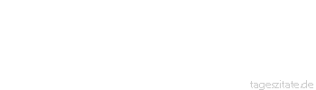Zitat von Autor b.z.w. Quelle Heinrich von Kleist Ja, es ist kein Ungl&uuml;ck, das Gl&uuml;ck verloren zu haben, das erst ist ein Ungl&uuml;ck, sich seiner nicht mehr zu erinnern.
 - Tageszitate