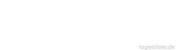 Zitat von Autor b.z.w. Quelle Johann Wolfgang von Goethe Kein Mensch will etwas werden ein jeder will schon was sein.
 - Tageszitate