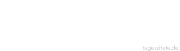 Zitat von Autor b.z.w. Quelle Heinrich von Kleist Nie in meinem Leben, auch wenn das Schicksal noch so sehr dr&auml;ngte, werde ich etwas tun, das meinen innern Forderungen, sei es auch noch so leise, widerspr&auml;che.
 - Tageszitate