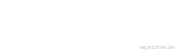 Zitat von Autor b.z.w. Quelle Johann Wolfgang von Goethe Man kann die Erfahrung nicht fr&uuml;h genug machen, wie entbehrlich man in der Welt ist.
 - Tageszitate