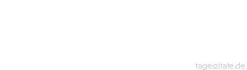 Zitat von Autor b.z.w. Quelle Heinrich von Kleist O Deutschland! Weh! Es bricht der Wolf In deine Hürde ein, und deine Hirten streiten Um einer Handvoll Wolle sich.
 - Tageszitate