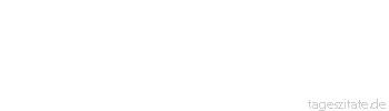 Zitat von Autor b.z.w. Quelle Heinrich von Kleist O Gott, wenn mir einst das bescheidne Los fallen sollte, das ich begehre, ein Weib, ein eignes Haus und Freiheit.
 - Tageszitate