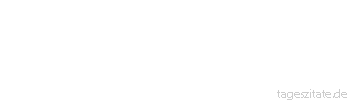 Zitat von Autor b.z.w. Quelle Heinrich von Kleist O welch ein herrliches Geschenk des Himmels ist ein sch&ouml;nes Vaterland!
 - Tageszitate