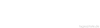 Zitat von Autor b.z.w. Quelle Heinrich von Kleist Tue recht und scheue niemand.
 - Tageszitate
