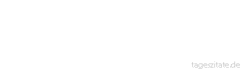 Zitat von Autor b.z.w. Quelle Heinrich von Kleist Und was ist des Strebens wert, wenn es die Liebe nicht ist!
 - Tageszitate