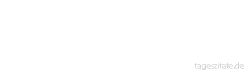 Zitat von Autor b.z.w. Quelle Heinrich von Kleist Und, dass ich sterbe, weil mir auf Erden nichts mehr zu lernen und zu erwerben &uuml;brig bleibt. Lebe wohl!
 - Tageszitate
