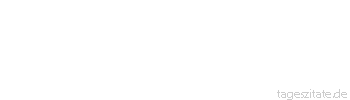 Zitat von Autor b.z.w. Quelle aus  China Wer dich einen Tag unterrichtete, ist das ganze Leben lang dein Vater.
 - Tageszitate