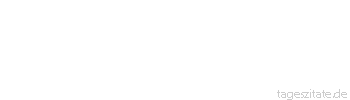 Zitat von Autor b.z.w. Quelle aus  China Zuweilen wird ein Baum gefällt, um einen Spatz zu fangen.
 - Tageszitate