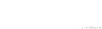 Zitat von Autor b.z.w. Quelle aus  China Über Vergangenes mache dir keine Sorge, dem Kommenden wende dich zu.
 - Tageszitate