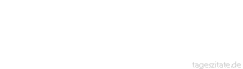 Zitat von Autor b.z.w. Quelle Johann Gottfried Seume Der Wahrheit folgen und sie pflegen, die Gerechtigkeit schützen, für alle in gleicher Weise das Gute wollen und tun, nichts fürchten"
 - Tageszitate