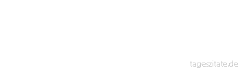 Zitat von Autor b.z.w. Quelle Johann Gottfried Seume Die meisten Menschen haben überhaupt gar keine Meinung, viel weniger eine eigene, viel weniger eine geprüfte, viel weniger vernünftige Grundsätze.
 - Tageszitate