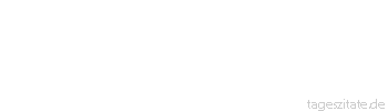 Zitat von Autor b.z.w. Quelle Johann Gottfried Seume Schmerz und Freude liegen in einer Schale. Ihre Mischung ist der Menschen Los.
 - Tageszitate